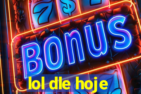 lol dle hoje